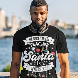 Sei nett zu dem Lehrer, den der Weihnachtsmann sie T-Shirt