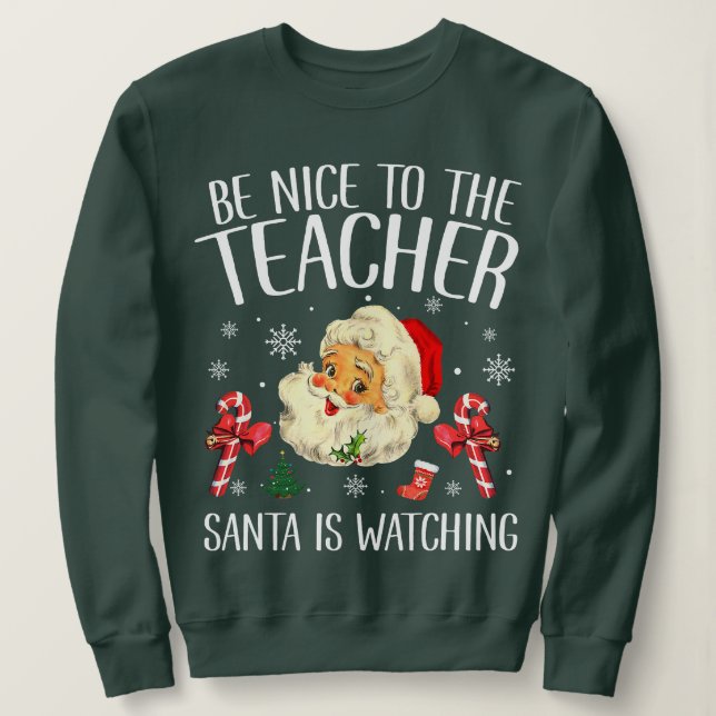 Sei nett zu dem Lehrer, den der Weihnachtsmann zu  Sweatshirt (Design vorne)