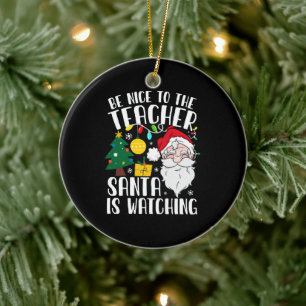 Sei nett zu dem Lehrer, der Weihnachtsmann beobach Keramik Ornament