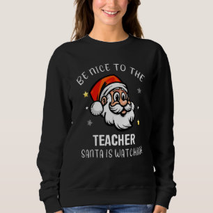Sei nett zu dem Lehrer, der Weihnachtsmann beobach Sweatshirt