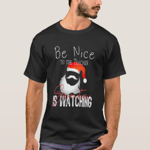 Sei nett zu dem Lehrer, der Weihnachtsmann beobach T-Shirt