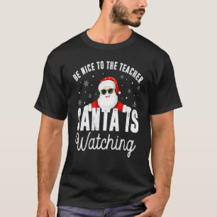Sei nett zu dem Lehrer, der Weihnachtsmann beobach T-Shirt
