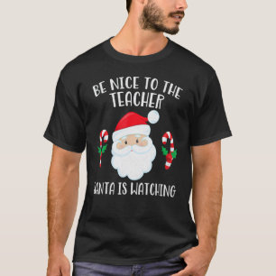 Sei nett zu dem Lehrer, der Weihnachtsmann beobach T-Shirt