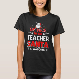 Sei nett zu dem Lehrer, der Weihnachtsmann beobach T-Shirt