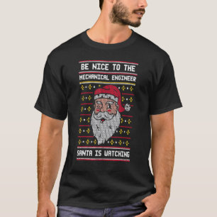 Sei nett zu dem Maschinenbauingenieur, der Weihnac T-Shirt
