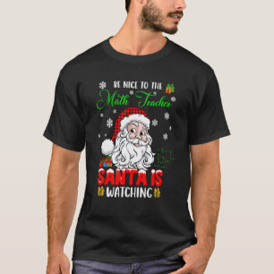 Sei nett zu dem Mathelehrer, der Weihnachtsmann be T-Shirt