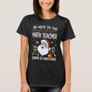 Sei nett zu dem Mathelehrer, der Weihnachtsmann be T-Shirt