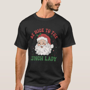 Sei nett zu dem Mittagessen, das Dame Santa dem We T-Shirt