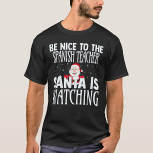 Sei nett zu dem Spanischlehrer Santa beobachtet C T-Shirt