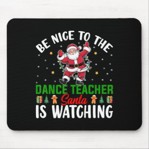 Sei nett zu dem Tanzlehrer, den der Weihnachtsmann Mousepad