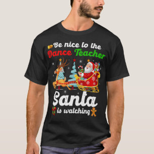 Sei nett zu dem Tanzlehrer, den der Weihnachtsmann T-Shirt