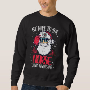 Sei nett zu den Krankenschwestern, die der Weihnac Sweatshirt