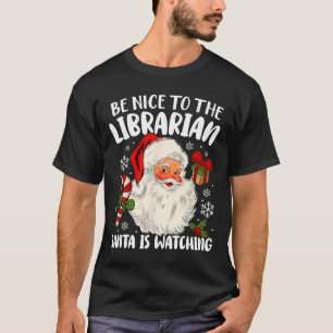 Sei nett zu den Librarian, die der Weihnachtsmann T-Shirt