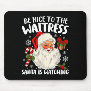 Sei nett zu der Kellnerin, die der Weihnachtsmann  Mousepad
