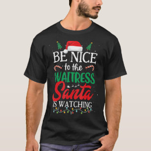 Sei nett zu der Kellnerin, die Santa Christma beob T-Shirt