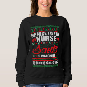 Sei nett zu der Krankenschwester, die der Weihnach Sweatshirt