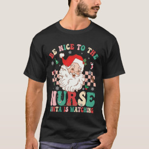 Sei nett zu der Krankenschwester, Santa beobachtet T-Shirt