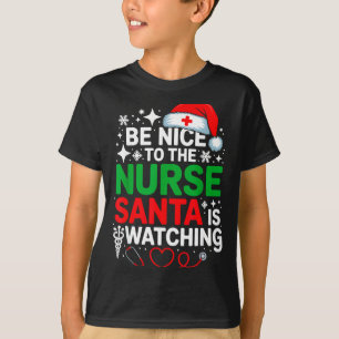 Sei nett zu der Krankenschwester, Santa beobachtet T-Shirt