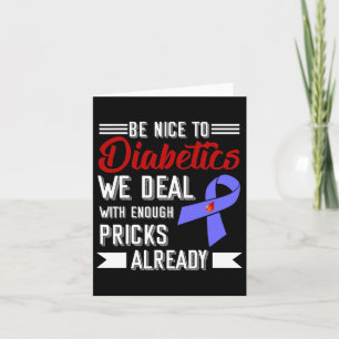 Sei nett zu Diabetikern, mit denen wir schon genug Karte