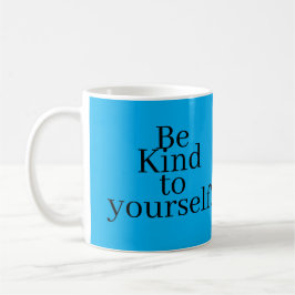 Sei nett zu dir selbst! kaffeetasse