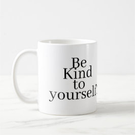 Sei nett zu dir selbst! kaffeetasse