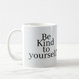 Sei nett zu dir selbst! kaffeetasse