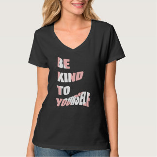 Sei nett zu dir selbst Positive Nachricht Selbstfü T-Shirt