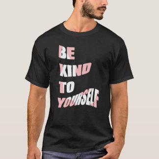 Sei nett zu dir selbst Positive Nachricht Selbstfü T-Shirt