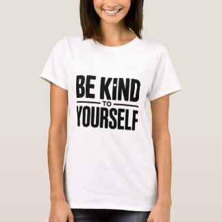 Sei nett zu dir selbst T-Shirt