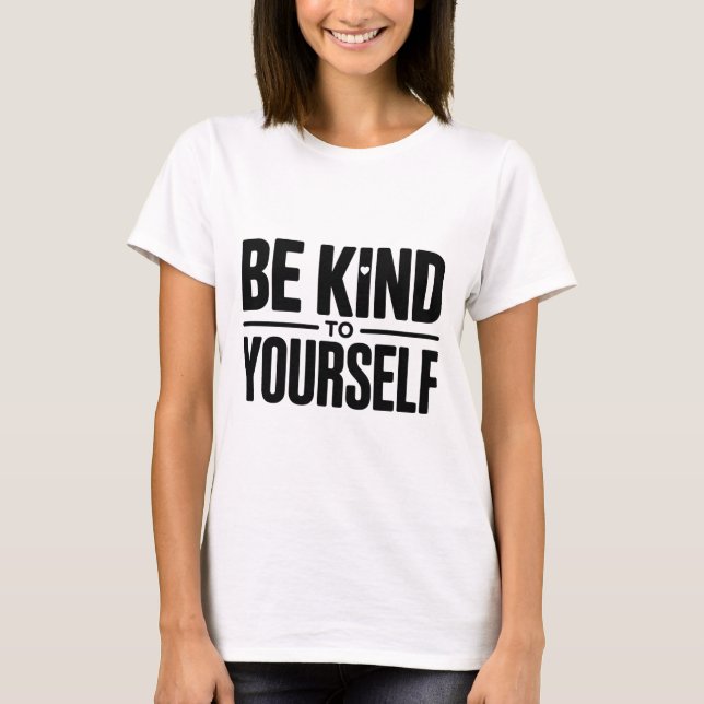 Sei nett zu dir selbst T-Shirt (Vorderseite)