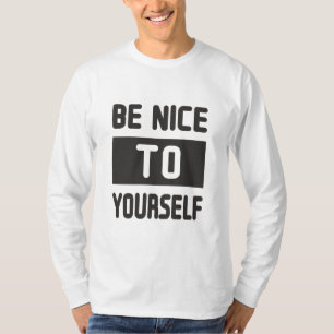 Sei nett zu dir selbst T-Shirt