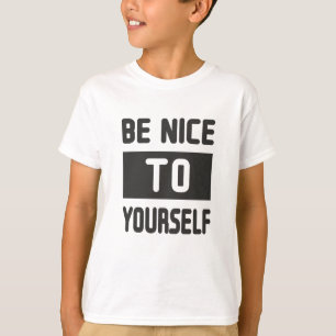 Sei nett zu dir selbst T-Shirt