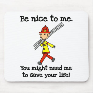 Sei nett zu Feuerwehrleuten T-Shirts und Geschenke Mousepad