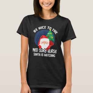 Sei nett zu Med Surg Nurse, dass der Weihnachtsman T-Shirt