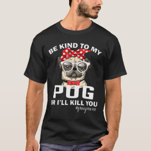 Sei nett zu meinem Mops, sonst bringe ich dich um, T-Shirt
