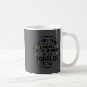 Sei nett zu mir, ich habe wahrscheinlich ein Argum Kaffeetasse