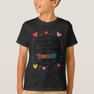 Sei nett zu mir, ich habe wahrscheinlich ein Argum T-Shirt