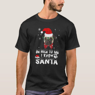 Sei nett zu mir, ich kenne Santa Pug Hund Weihnach T-Shirt