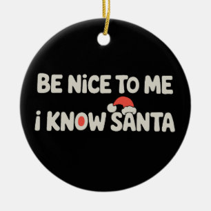 Sei nett zu mir, ich kenne Santa Weihnachten Xmas Keramik Ornament