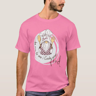 Sei nett zu mir, ich koche dein Essen T-Shirt - Lu