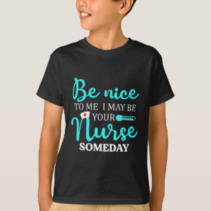 Sei nett zu mir, ich könnte dein Krankenpfleger ei T-Shirt