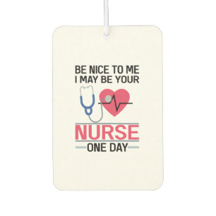 Sei nett zu mir, ich könnte deine Krankenschwester Autolufterfrischer