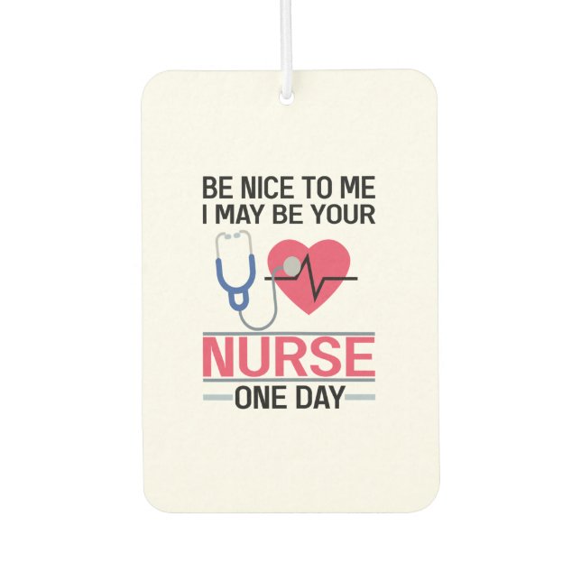 Sei nett zu mir, ich könnte deine Krankenschwester Autolufterfrischer (Vorderseite)