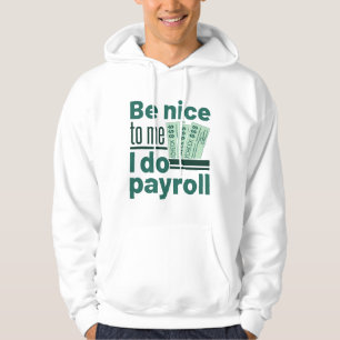 Sei nett zu mir, ich mache die Gehaltsabrechnung Hoodie