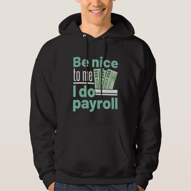 Sei nett zu mir, ich mache Lohnrollen Funny Clerk  Hoodie (Vorderseite)