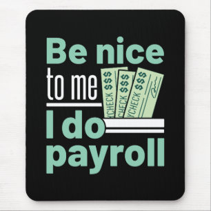 Sei nett zu mir, ich mache Lohnrollen Funny Clerk  Mousepad