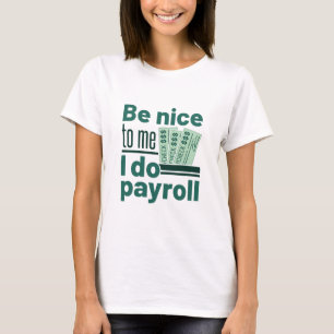 Sei nett zu mir, ich tue Lohnliste T-Shirt