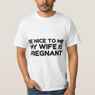 SEI NETT ZU MIR, MEINE FRAU IST SCHWANGER T-Shirt