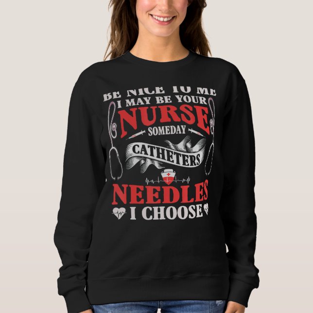 Sei nett zu mir, vielleicht bin ich dein Krankenpf Sweatshirt (Vorderseite)