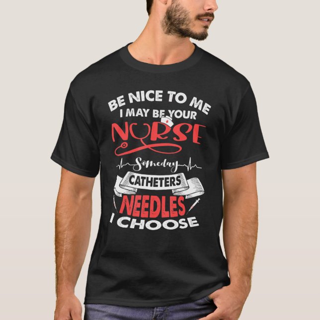 Sei nett zu mir, vielleicht bin ich dein Krankenpf T-Shirt (Vorderseite)